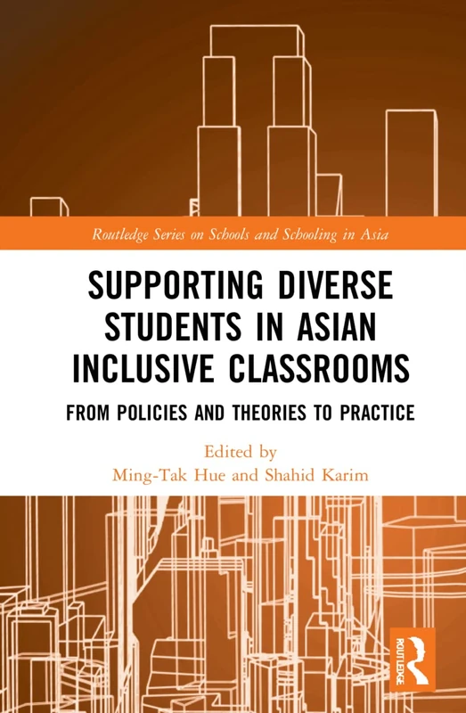 Supporting Diverse Students in Asian Inclusive Classrooms: From Policies and Theories to Practice (Routledge Series on Schools and Schooling in Asia)