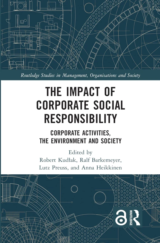 The Impact of Corporate Social Responsibility: Corporate Activities, the Environment and Society (Routledge Studies in Management, Organizations and Society)