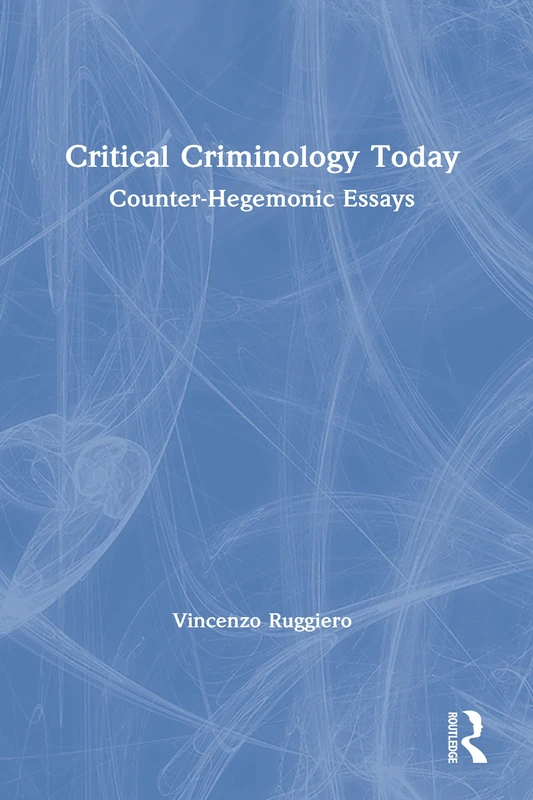 Critical Criminology Today: Counter-Hegemonic Essays - Routledge