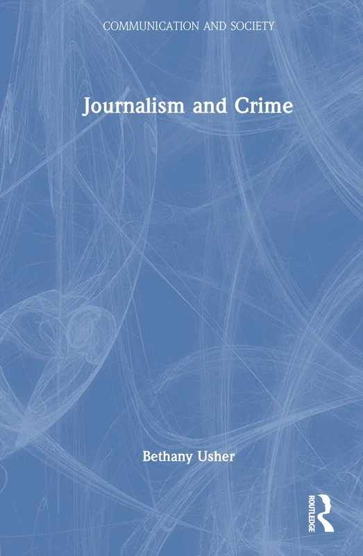 Routledge Journalism and Crime (Communication and Society) Book