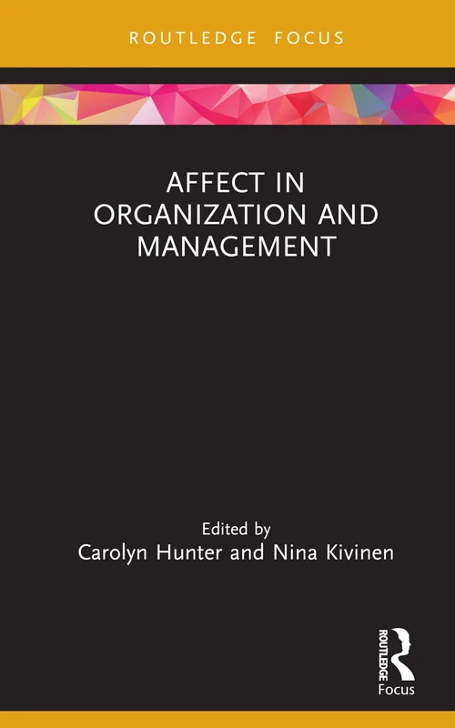 Affect in Organization and Management (Routledge Focus on Women Writers in Organization Studies)