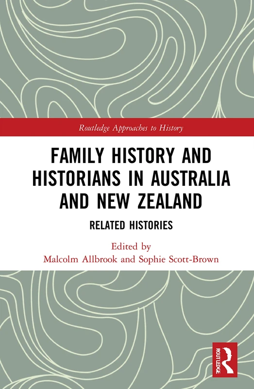 Family History and Historians in Australia and New Zealand: Related Histories (Routledge Approaches to History)