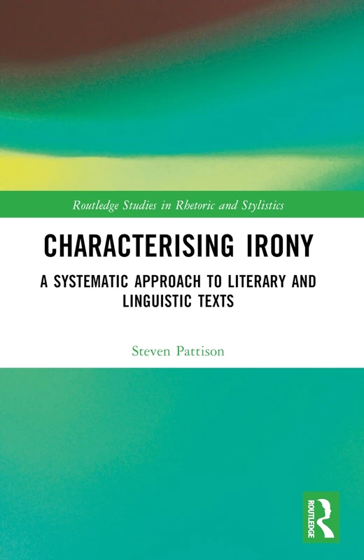 Characterising Irony: A Systematic Approach to Literary and Linguistic Texts (Routledge Studies in Rhetoric and Stylistics) - Image 1