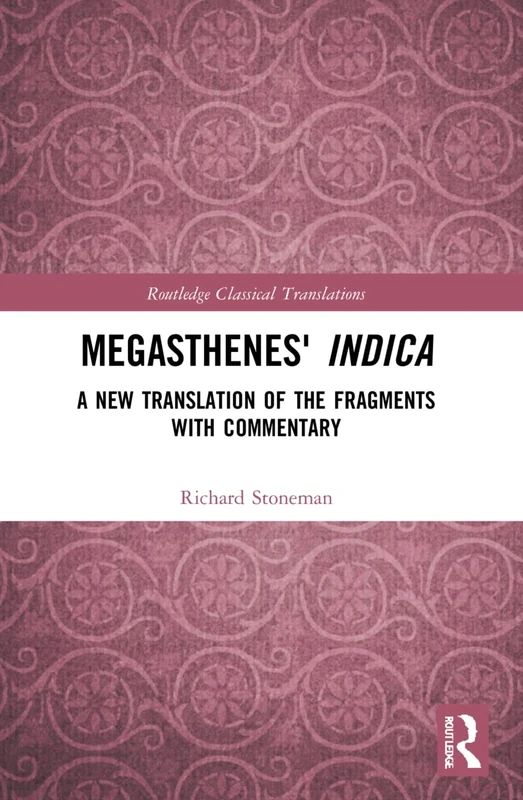 Megasthenes' Indica: A New Translation of the Fragments with Commentary (Routledge Classical Translations)