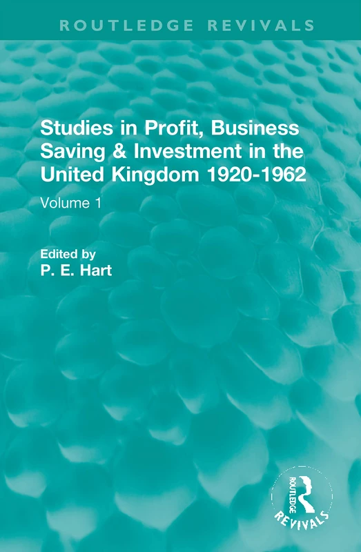 Studies in Profit, Business Saving and Investment in the United Kingdom 1920-1962: Volume 1 (Routledge Revivals)