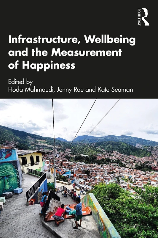 Routledge - Infrastructure, Wellbeing and the Measurement of Happiness