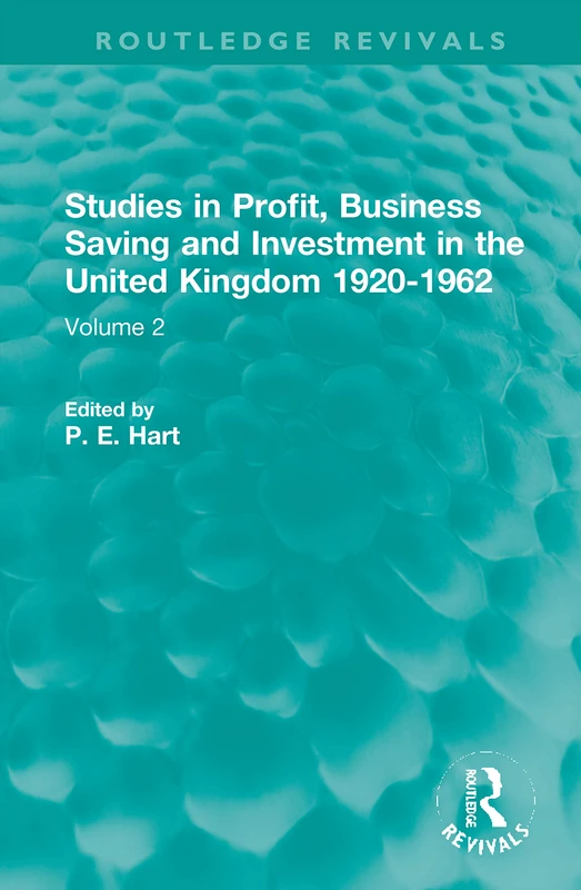 Studies in Profit, Business Saving and Investment in the United Kingdom 1920-1962: Volume 2 (Routledge Revivals)