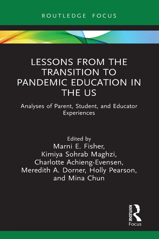 Lessons from the Transition to Pandemic Education in the US: Analyses of Parent, Student, and Educator Experiences (Routledge Research in Education)
