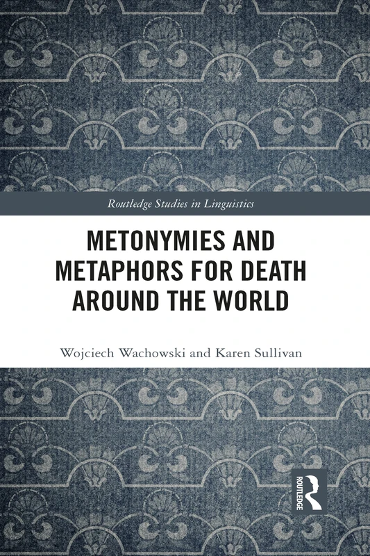 Metonymies and Metaphors for Death Around the World (Routledge Studies in Linguistics)