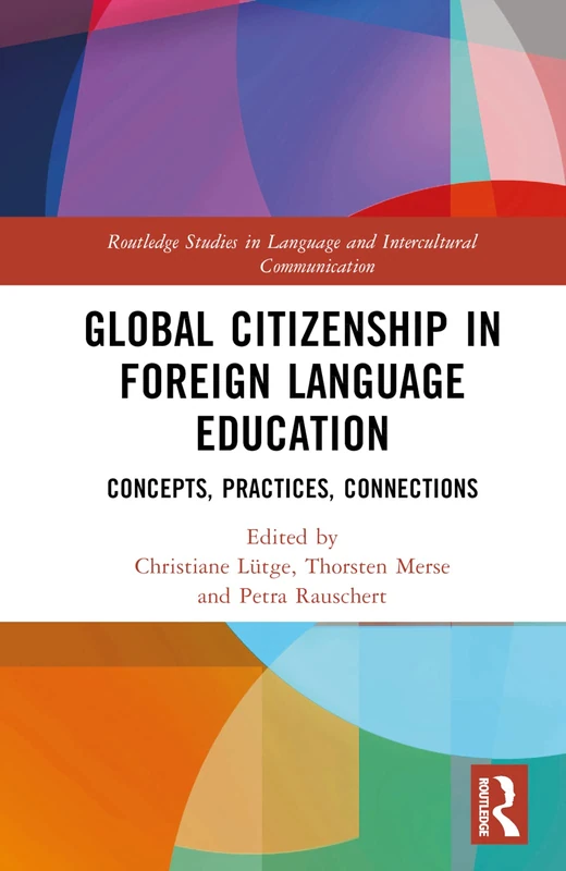 Global Citizenship in Foreign Language Education: Concepts, Practices, Connections (Routledge Studies in Language and Intercultural Communication)