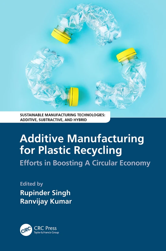 Additive Manufacturing for Plastic Recycling: Efforts in Boosting A Circular Economy (Sustainable Manufacturing Technologies)