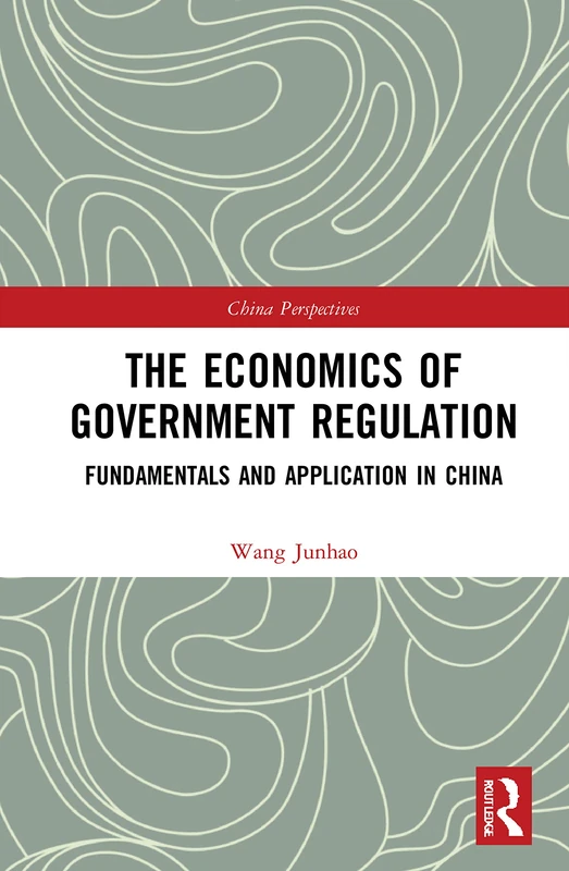 The Economics of Government Regulation: Fundamentals and Application in China (China Perspectives)