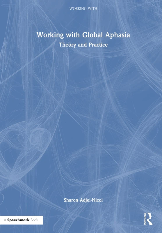 Routledge - Working with Global Aphasia: Theory and Practice