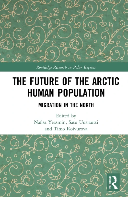 The Future of the Arctic Human Population: Migration in the North (Routledge Research in Polar Regions)