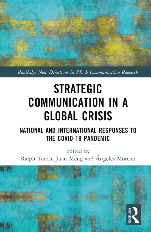 Strategic Communication in a Global Crisis: National and International Responses to the COVID-19 Pandemic (Routledge New Directions in PR & Communication Research)