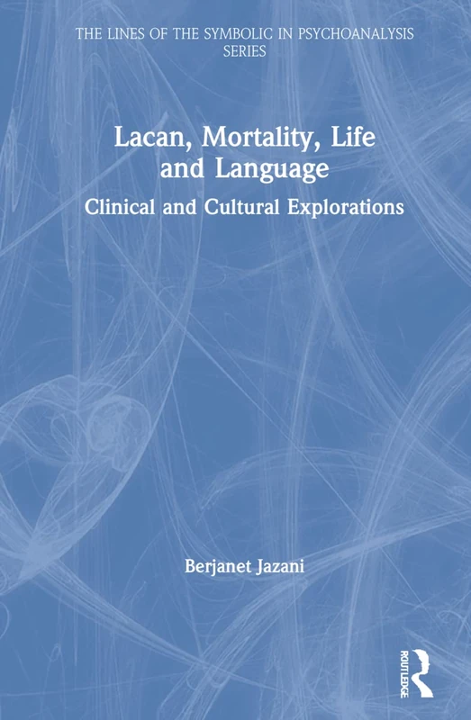 Routledge Lacan, Mortality, Life and Language Book