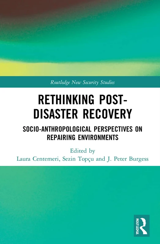 Rethinking Post-Disaster Recovery: Socio-Anthropological Perspectives on Repairing Environments (Routledge New Security Studies)