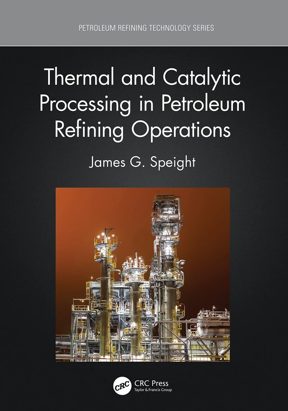 CRC Press Thermal and Catalytic Processing in Petroleum Refining