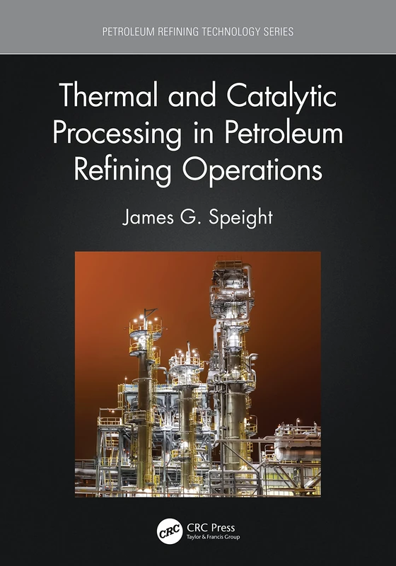 Thermal and Catalytic Processing in Petroleum Refining Operations (Petroleum Refining Technology Series)