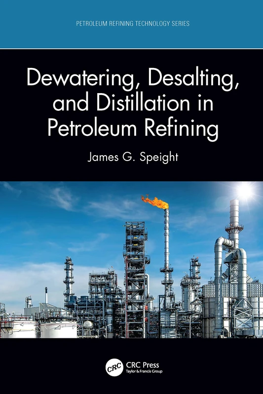 Dewatering, Desalting, and Distillation in Petroleum Refining (Petroleum Refining Technology Series)