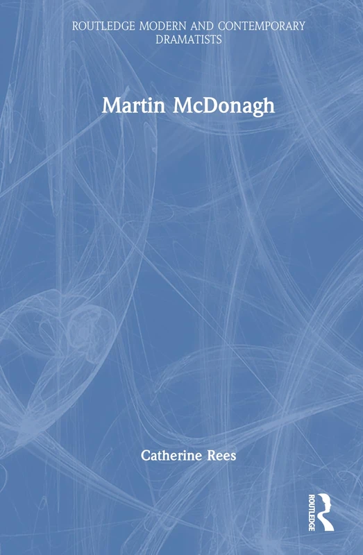 Martin McDonagh (Routledge Modern and Contemporary Dramatists)