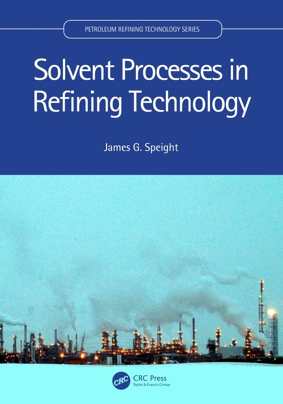 Solvent Processes in Refining Technology (Petroleum Refining Technology Series)