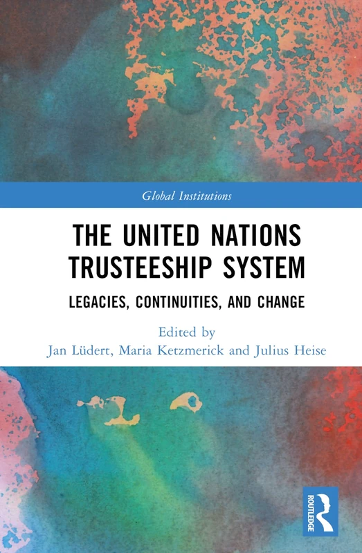 The United Nations Trusteeship System: Legacies, Continuities, and Change (Global Institutions) - Image 1