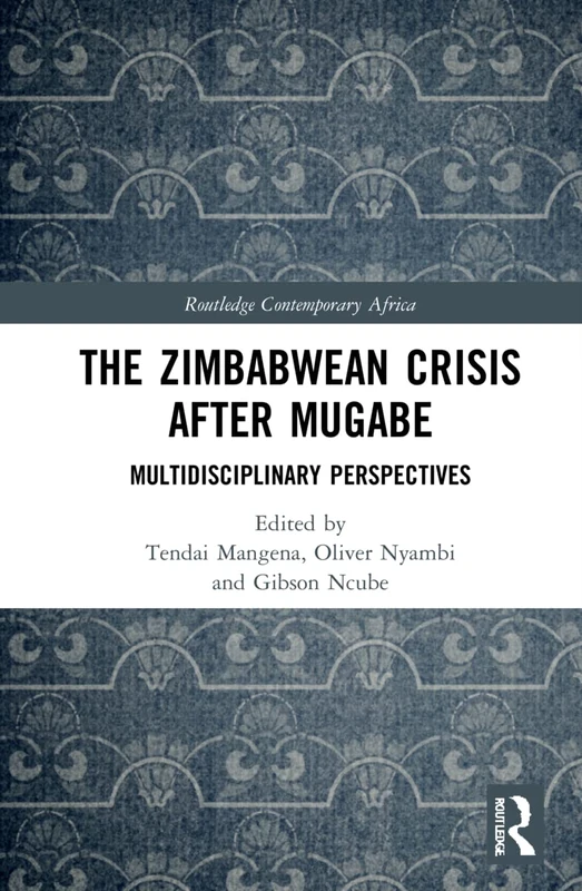 The Zimbabwean Crisis after Mugabe: Multidisciplinary Perspectives (Routledge Contemporary Africa)
