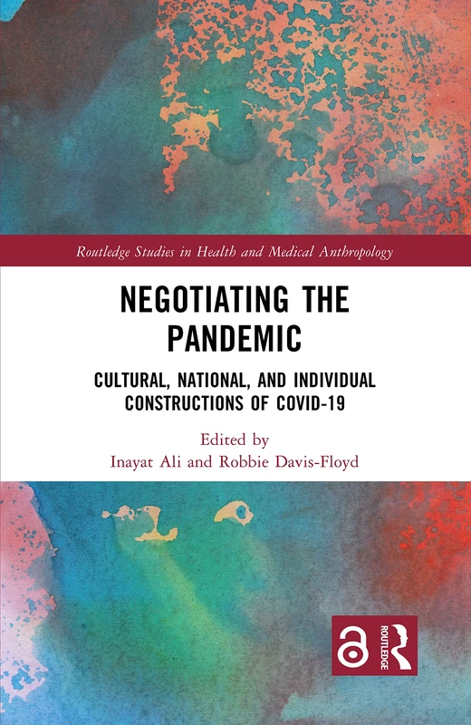 Negotiating the Pandemic: Cultural, National, and Individual Constructions of COVID-19 (Routledge Studies in Health and Medical Anthropology)