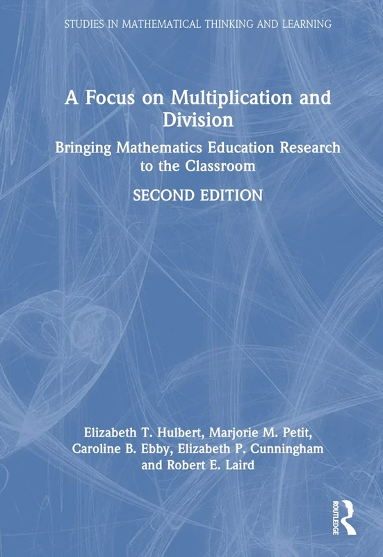 A Focus on Multiplication and Division: Bringing Mathematics Education Research to the Classroom (Studies in Mathematical Thinking and Learning Series)