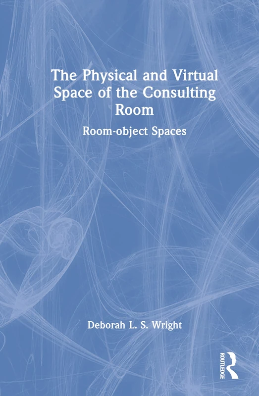 Routledge - The Physical and Virtual Space of the Consulting Room