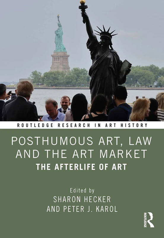 Posthumous Art, Law and the Art Market: The Afterlife of Art (Routledge Research in Art History)