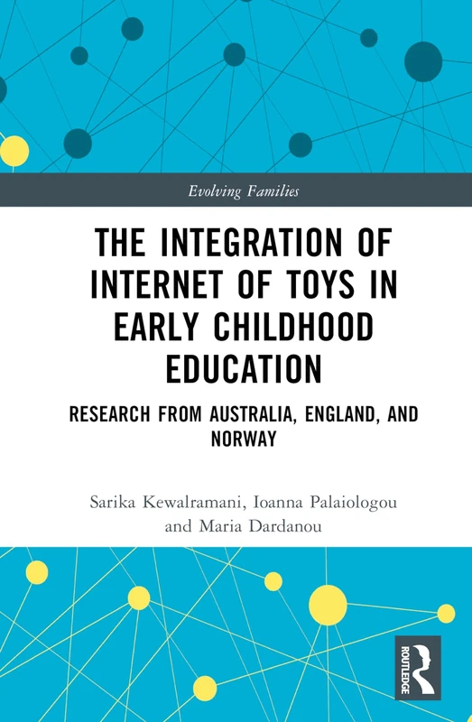 The Integration of Internet of Toys in Early Childhood Education: Research from Australia, England, and Norway (Evolving Families)