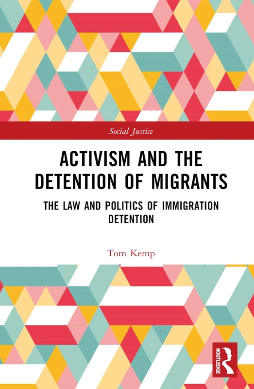Activism and the Detention of Migrants: The Law and Politics of Immigration Detention (Social Justice)