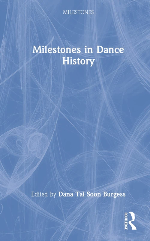 Routledge Milestones in Dance History - Performing Arts Book