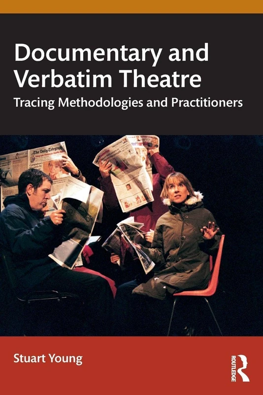 Documentary and Verbatim Theatre: Tracing Methodologies and Practitioners