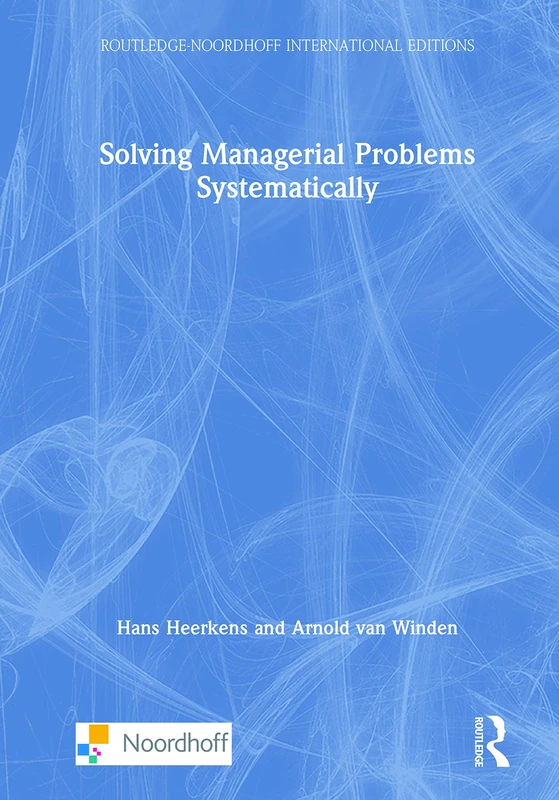 Solving Managerial Problems Systematically (Routledge-Noordhoff International Editions)
