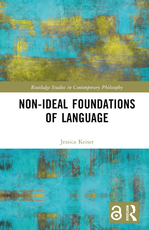 Non-Ideal Foundations of Language (Routledge Studies in Contemporary Philosophy)