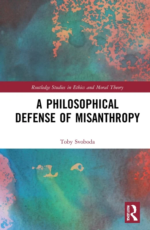 A Philosophical Defense of Misanthropy (Routledge Studies in Ethics and Moral Theory) - Image 1