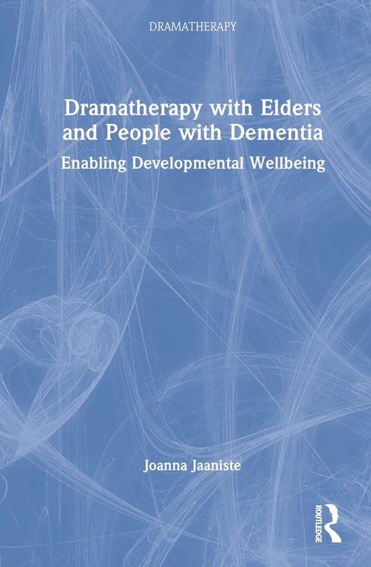 Routledge Dramatherapy with Elders and People with Dementia