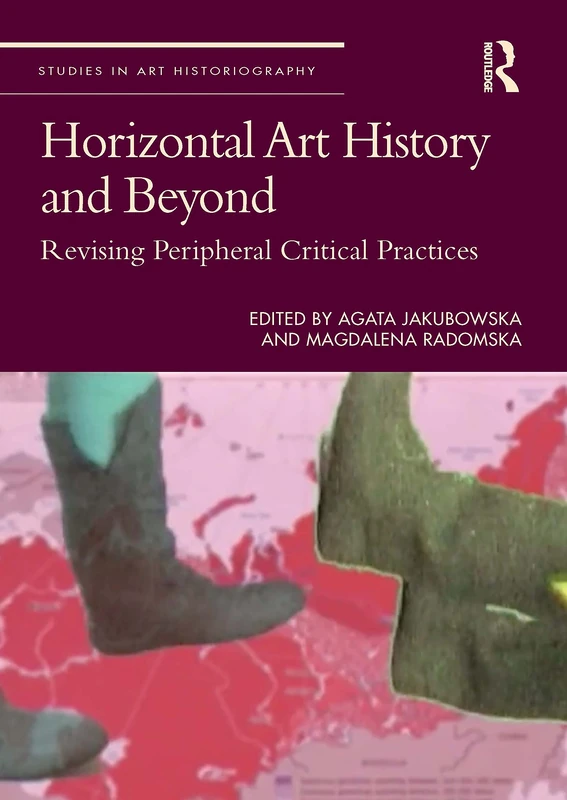 Horizontal Art History and Beyond: Revising Peripheral Critical Practices (Studies in Art Historiography) - Image 1