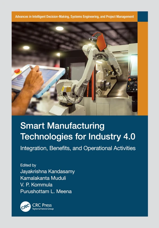 Smart Manufacturing Technologies for Industry 4.0: Integration, Benefits, and Operational Activities (Advances in Intelligent Decision-Making, Systems Engineering, and Project Management) - Image 1
