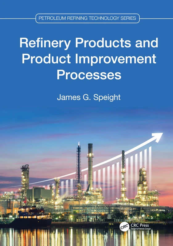 Refinery Products and Product Improvement Processes (Petroleum Refining Technology Series)