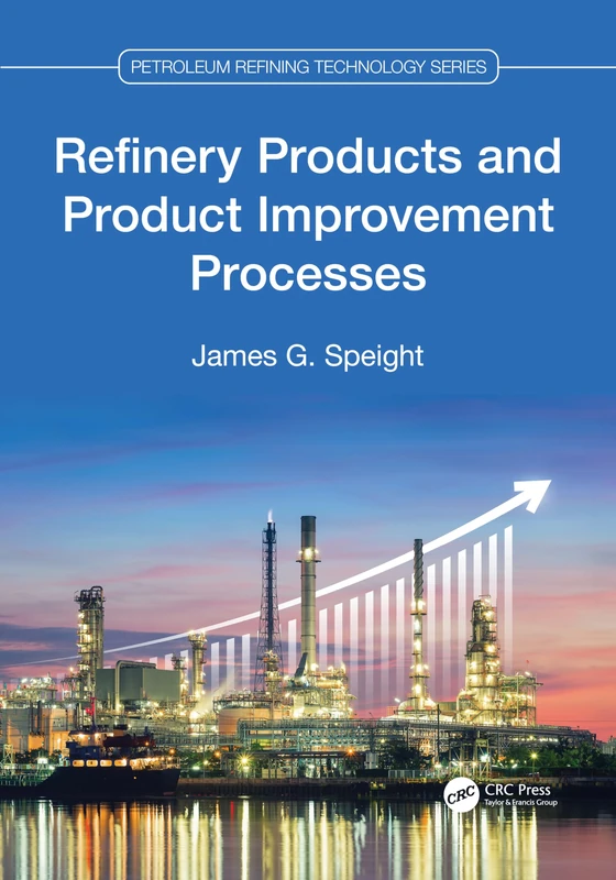 Refinery Products and Product Improvement Processes (Petroleum Refining Technology Series)
