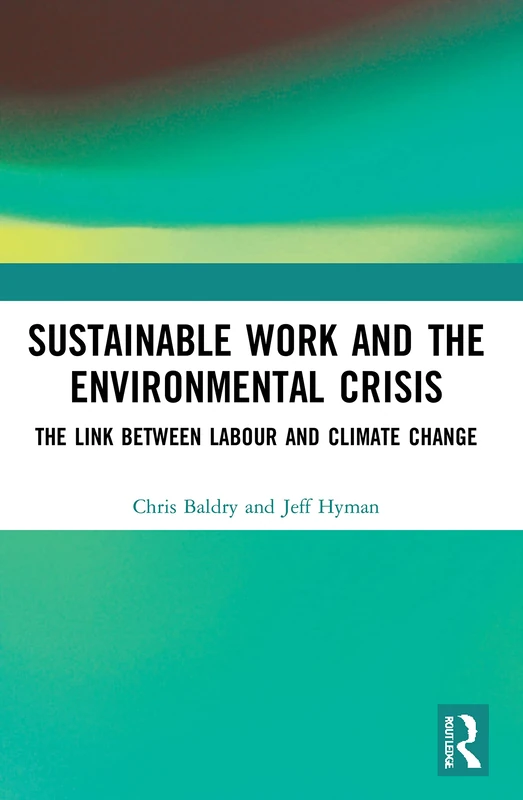 Sustainable Work and the Environmental Crisis: The Link between Labour and Climate Change