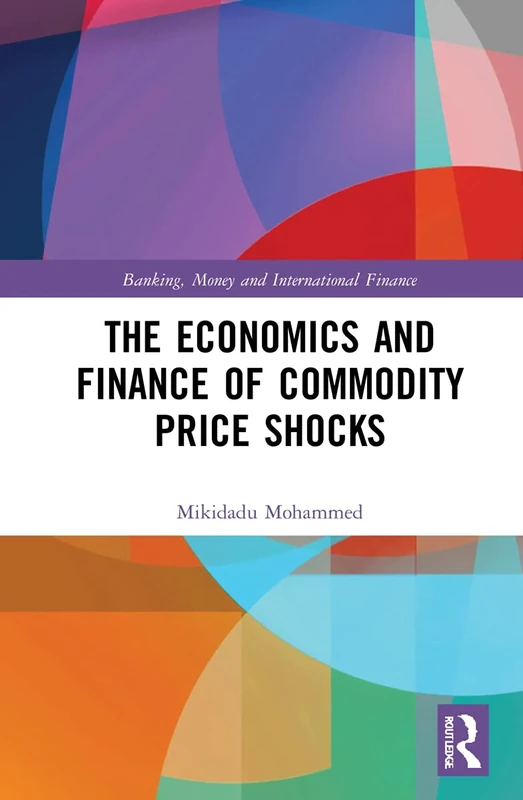 The Economics and Finance of Commodity Price Shocks (Banking, Money and International Finance)