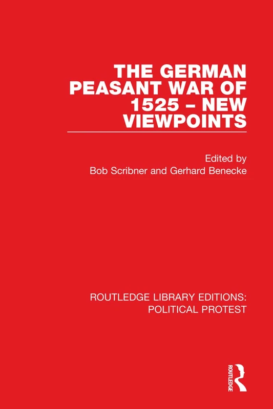 The German Peasant War of 1525 – New Viewpoints: 11 (Routledge Library Editions: Political Protest)