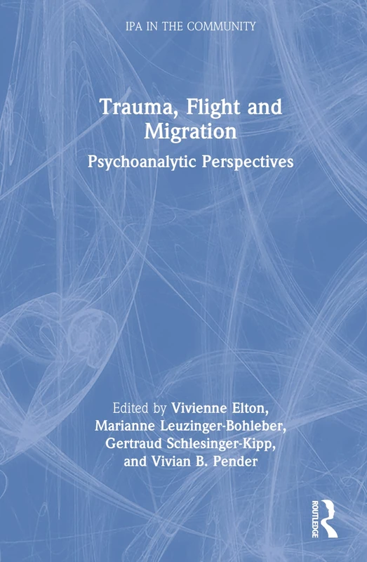 Trauma, Flight and Migration: Psychoanalytic Perspectives (IPA in the Community)