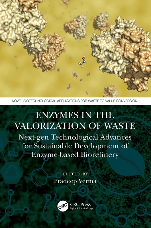 Enzymes in the Valorization of Waste: Next-Gen Technological Advances for Sustainable Development of Enzyme based Biorefinery (Novel Biotechnological Applications for Waste to Value Conversion)