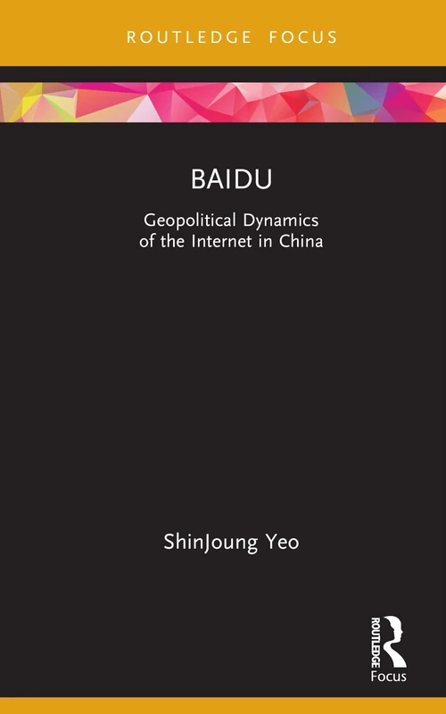 Baidu: Geopolitical Dynamics of the Internet in China (Global Media Giants)